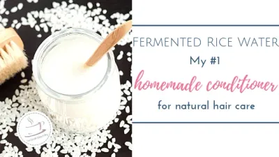 Fermented rice water - my #1 homemade conditioner 1 fermented rice water title image