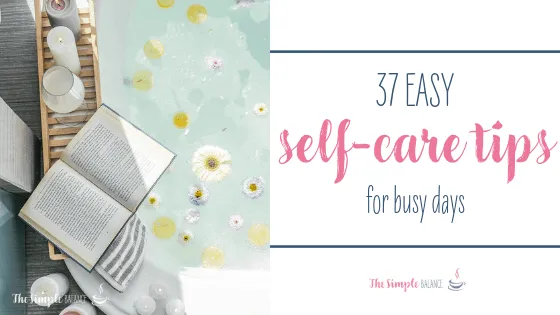 37 Easy self-care tips for busy days 1 37 Easy self-care tips for busy days 1