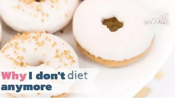 Why I don't diet anymore 2 Why I don't diet anymore 2